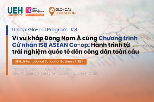 [Unbox Glo-cal Program] Vi vu khắp Đông Nam Á cùng Chương trình Cử nhân ISB ASEAN Co-op: Hành trình từ trải nghiệm quốc tế đến công dân toàn cầu