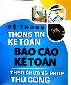 HỆ THỐNG THÔNG TIN KẾ TOÁN BÁO CÁO KẾ TOÁN THEO PHƯƠNG PHÁP THỦ CÔNG
