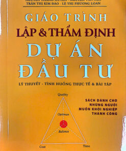 GIÁO TRÌNH LẬP VÀ THẨM ĐỊNH DỰ ÁN ĐẦU TƯ ( lý thuyết - tình huống thực tế & bài tập )