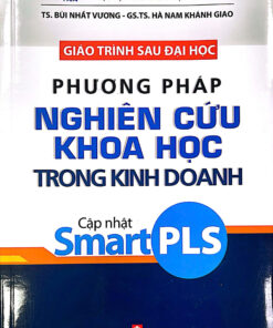 PHƯƠNG PHÁP NGHIÊN CỨU KHOA HỌC TRONG KINH DOANH (Cập nhật Smart PLS)